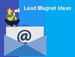 creating lead magnets lead magnet ideas